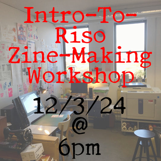 Introduction To Risograph Zine-Making Workshop 12/3/24 @ 6pm