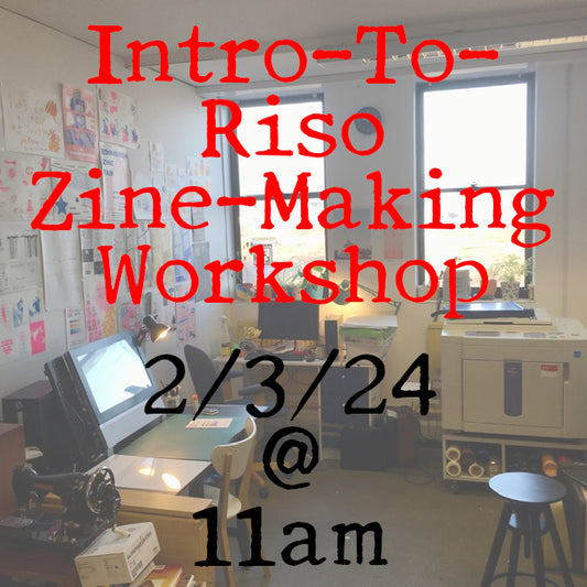 Introduction To Risograph Zine-Making Workshop 2/3/24 @ 11am