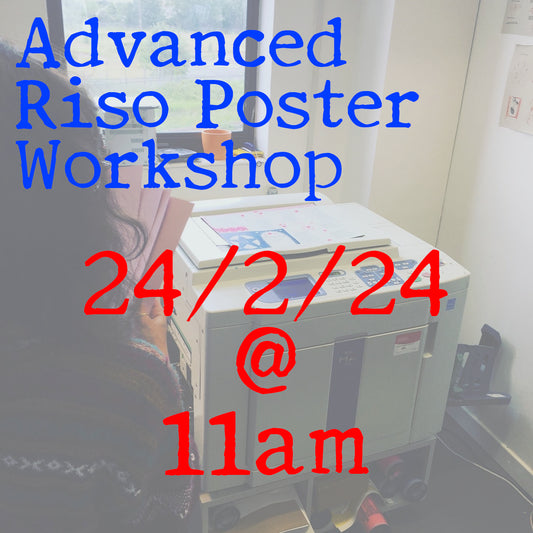 Advanced Risograph Poster Workshop 24/2/24 @ 11am