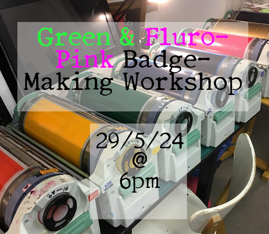 Green & Fluro-Pink Badge-Making Workshop - 29/5/24 @ 6pm