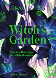 Kew - The Witch's Garden : Plants in Folklore, Magic and Traditional Medicine